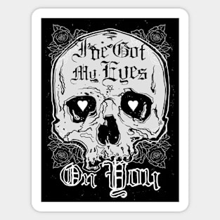 I’ve Got My Eyes on You! - skull lovers design, tarot, heart and roses Sticker